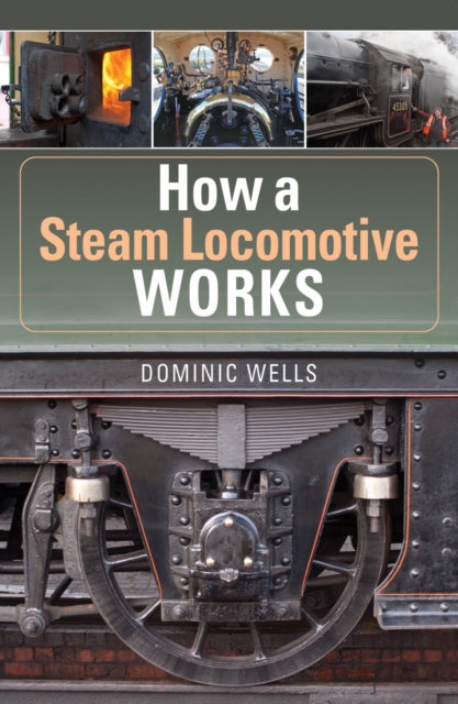 Book cover of: How a Steam Locomotive Works. By: Dominic Wells