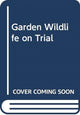 Book cover of: Garden Wildlife on Trial