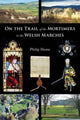 Book cover of: On the Trail of the Mortimers in the Welsh Marches. By: Philip Hume
