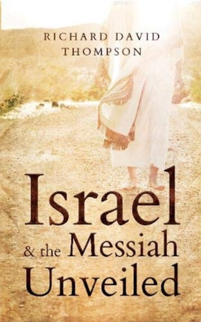 Book cover of: Israel & the Messiah Unveiled. By: Richard David Thompson