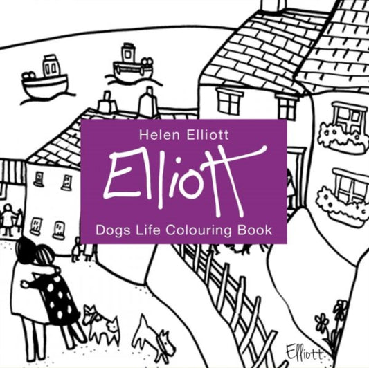 Book cover of: Helen Elliott Dog's Life Colouring Book. By: Helen Elliott