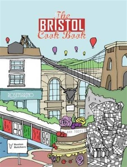 Bristol Cook Book, A Celebration of the Amazing Food and Drink on Our Doorstep 9781910863145 Kate Eddison