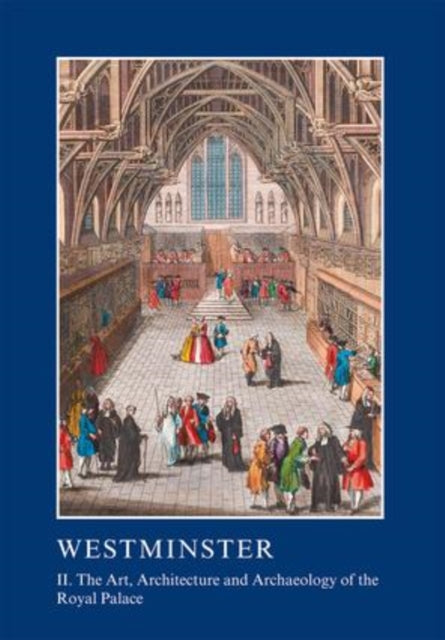 Book cover of: Westminster Part II: The Art, Architecture and Archaeology of the Royal Palace. By: Warwick Rodwell