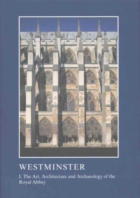 Book cover of: Westminster: The Art, Architecture and Archaeology of the Royal Abbey and Palace. By: Warwick Rodwell