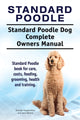 Book cover of: Standard Poodle. Standard Poodle Dog Complete Owners Manual. Standard Poodle book for care, costs, feeding, grooming, health and training.. By: Hoppendale, George, Moore, Asia