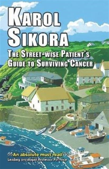 Book cover of: Street-wise Patients' Guide to Surviving Cancer. By: Karol Sikora