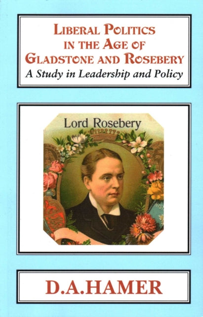Book cover of: Liberal Politics in the Age of Gladstone and Rosebery. By: D. A. Hamer