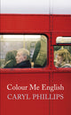 Book cover of: Colour Me English. By: Caryl Phillips