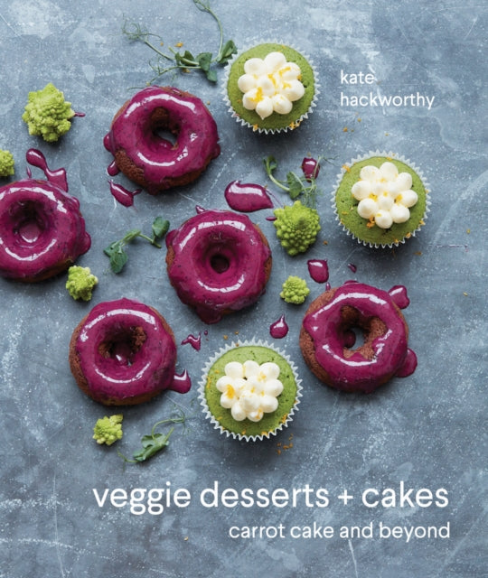 Veggie Desserts + Cakes, Carrot Cake and Beyond 9781911216742 Kate Hackworthy