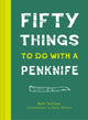Fifty Things to Do with a Penknife 9781911216865 Matt Collins