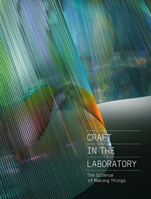 Book cover of: Craft in the Laboratory: The Science of Making Things. By: Rebecca Elliot