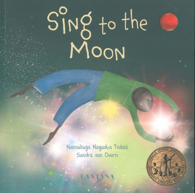 Book cover of: Sing to The Moon. By: Nansubuga Nagadya Isdahl
