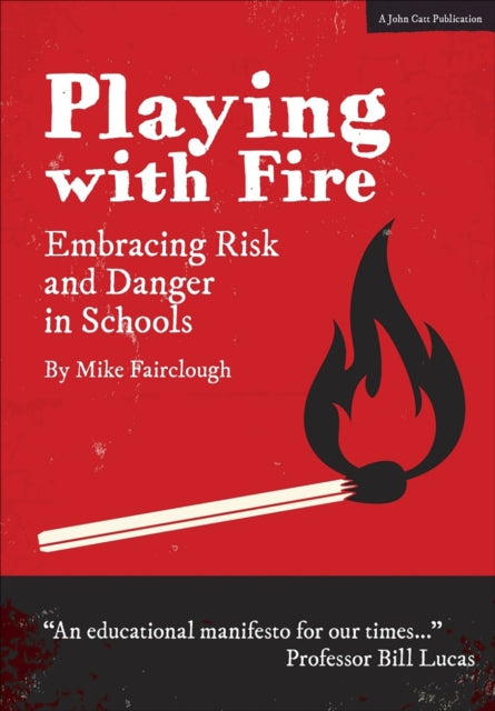 Book cover of: Playing with Fire: Embracing Risk and Danger in Schools. By: Mike Fairclough