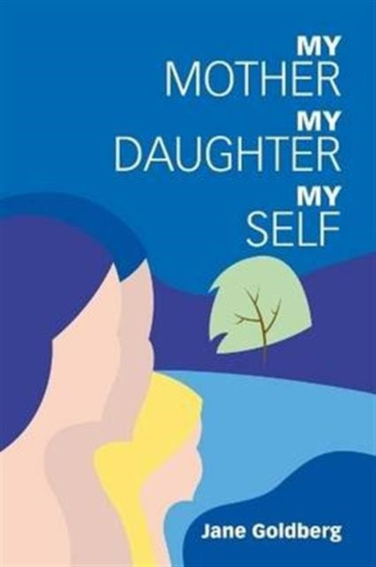 Book cover of: My Mother, My Daughter, My Self. By: Jane G. Goldberg