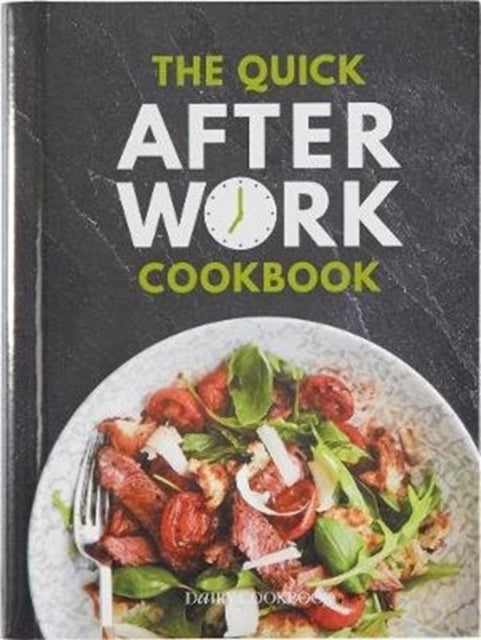 Quick After-Work Cookbook, From the publishers of the Dairy Diary, 80 speedy recipes with big satisfying flavours that just hit the spot! 9781911388142 Kathryn Hawkins