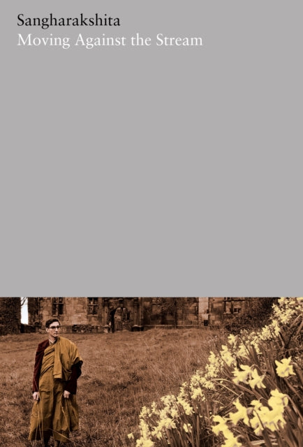 Book cover of: Moving Against the Stream. By: SANGHARAKSHITA