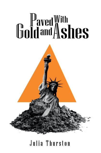 Book cover of: Paved with Gold and Ashes. By: Julia Thurston