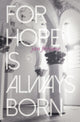 Book cover of: For Hope Is Always Born. By: Jan Fortune