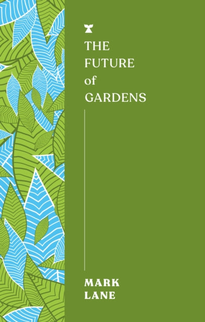 Future of Gardens 9781911545774 Mark Lane