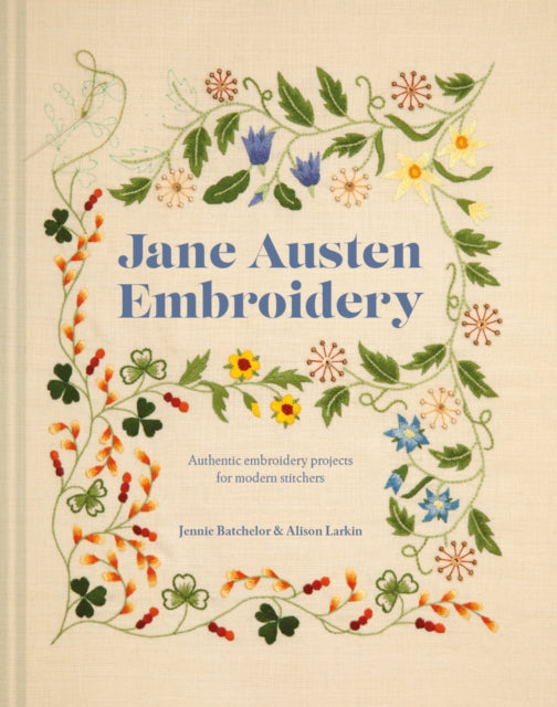 Jane Austen Embroidery, Authentic Embroidery Projects for Modern Stitchers 9781911624400 Jennie Batchelor