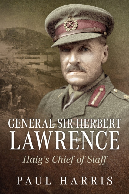 Book cover of: General Sir Herbert Lawrence. By: Paul Harris