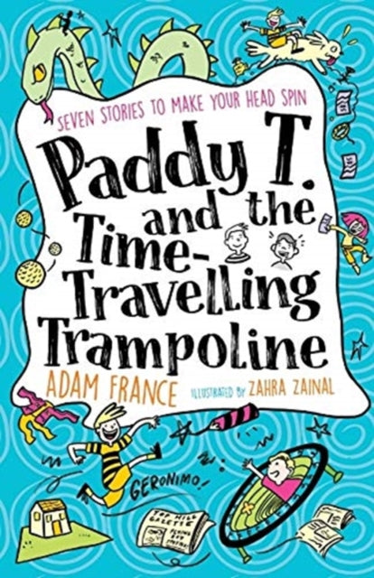 Book cover of: Paddy T and the Time-travelling Trampoline. By: Adam France