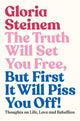 Truth Will Set You Free, But First It Will Piss You Off, Thoughts on Life, Love and Rebellion 9781911632597 Gloria Steinem