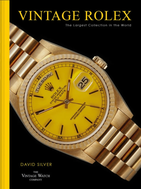 Vintage Rolex, The Largest Collection in the World 9781911663126 David Silver