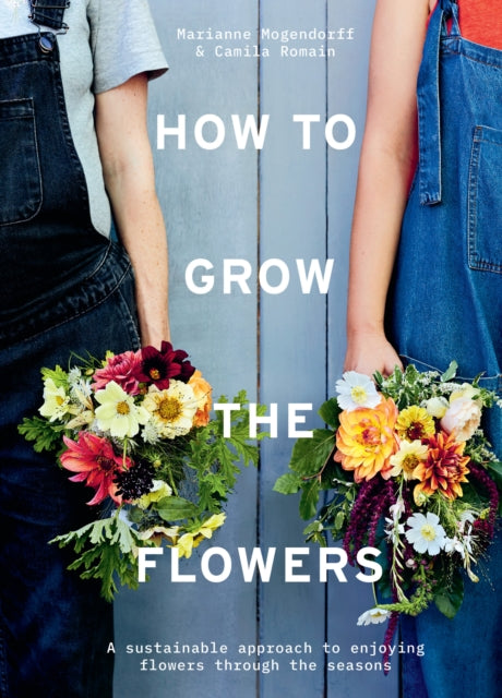 Book cover of: How to Grow the Flowers. By: Camila Romain