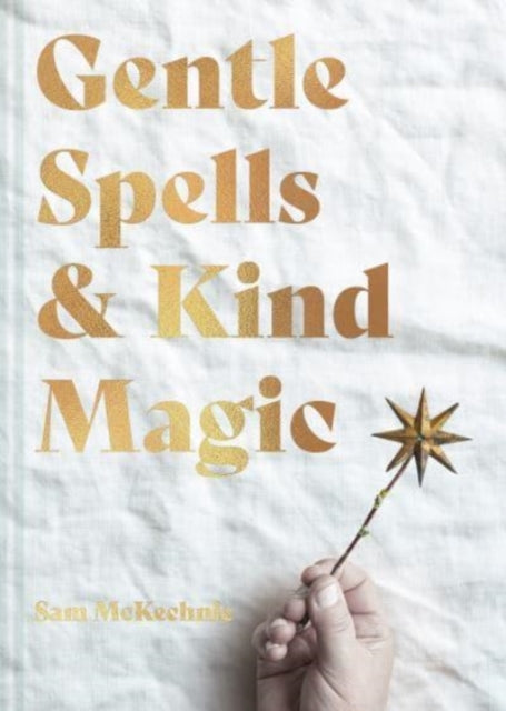 Book cover of: Gentle Spells & Kind Magic. By: Sam McKechnie