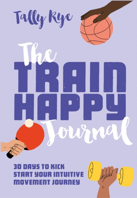 Book cover of: Train Happy Journal. By: Tally Rye