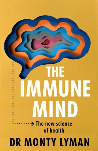 Immune Mind, The new science of health 9781911709169 Monty Lyman