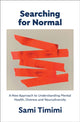 Searching for Normal, A New Approach to Understanding Mental Health, Distress and Neurodiversity 9781911717126 Sami Timimi