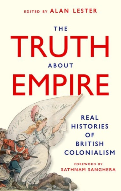 Truth About Empire, Real Histories of British Colonialism 9781911723097 Alan Lester