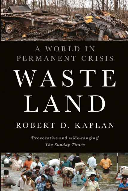 Waste Land, A World in Permanent Crisis 9781911723493 Robert D. Kaplan
