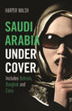 Book cover of: Saudi Arabia Undercover. By: Harper Walsh