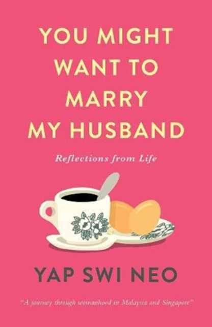 Book cover of: You Might Want To Marry My Husband. By: Yap Swi Neo