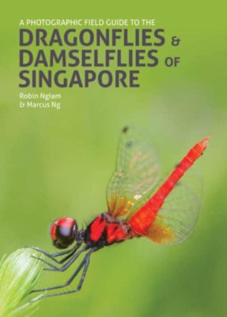 Book cover of: Photographic Field Guide to the Dragonflies & Damselflies of Singapore. By: Robin Ngiam
