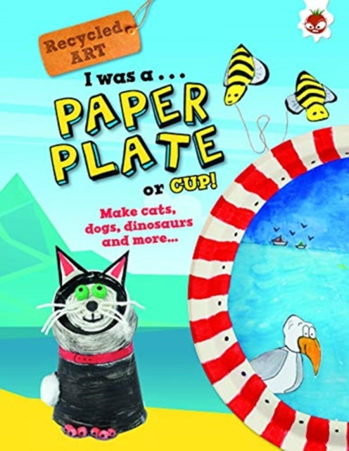 Book cover of: I Was A Paper Plate or Cup - Recyled Art. By: Emily Kington