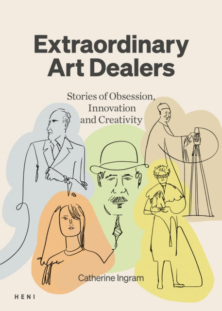 Extraordinary Art Dealers, Stories of Obsession, Innovation and Creativity 9781912122981 Catherine Ingram
