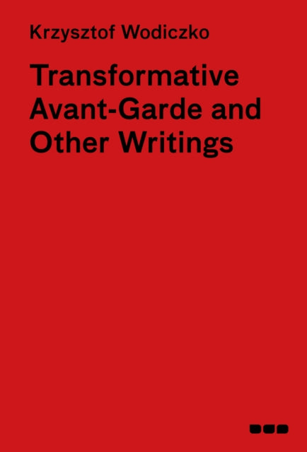 Book cover of: Transformative Avant-Garde and Other Writings. By: Krzysztof Wodiczko