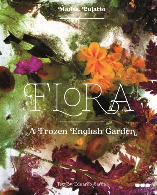 Book cover of: Flora: A Frozen English Garden. By: Marisa Culatto