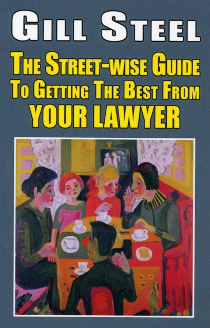 Book cover of: Street-Wise Guide to Getting the Best from Your Lawyer. By: Gill Steel