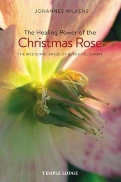 Book cover of: Healing Power of the Christmas Rose. By: Johannes WILKENS