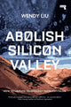 Book cover of: Abolish Silicon Valley. By: Wendy Liu