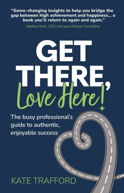 Book cover of: Get There, Love Here!. By: Kate Trafford