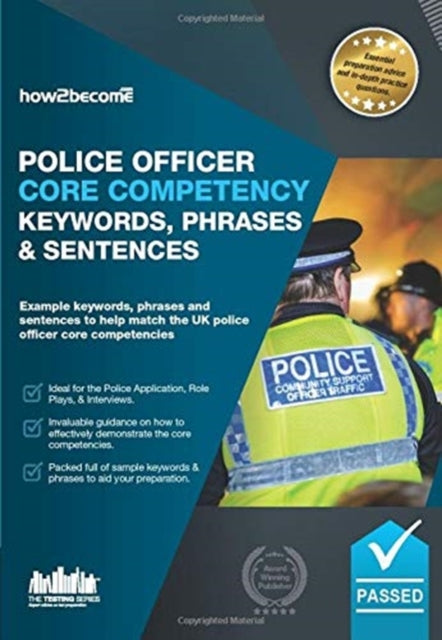 Police Officer Core Competency Keywords, Phrases & Sentences, Example keywords, phrases and sentences to help match the UK police officer core competencies 9781912370702 How2Become