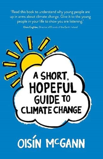 Book cover of: Short, Hopeful Guide to Climate Change. By: Oisín McGann