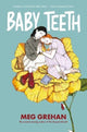 Book cover of: Baby Teeth – "Gloriously queer" (Kirkus starred review). By: Meg Grehan