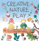 Book cover of: Creative Nature Play. By: Nadezhda Ostretsova; Juliya Zmeeva